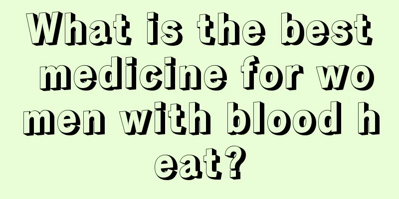 What is the best medicine for women with blood heat?