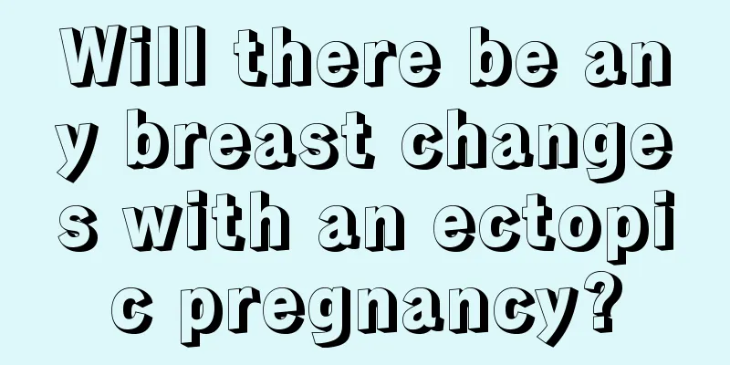 Will there be any breast changes with an ectopic pregnancy?