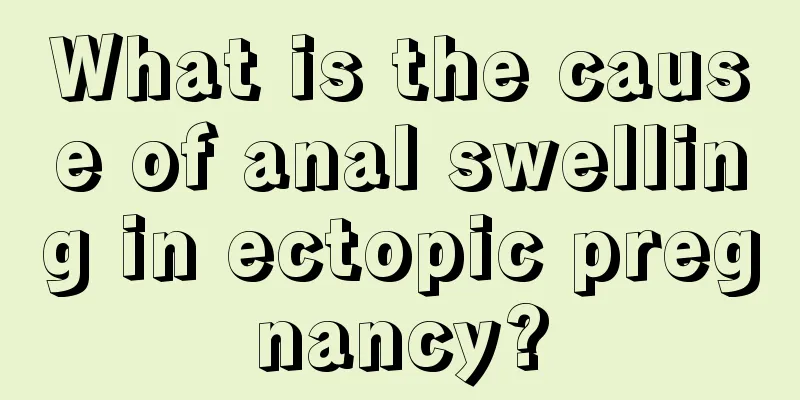 What is the cause of anal swelling in ectopic pregnancy?