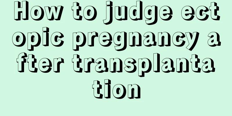 How to judge ectopic pregnancy after transplantation