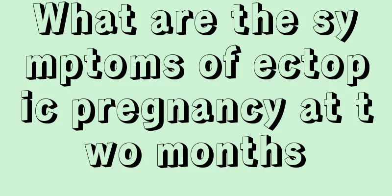 What are the symptoms of ectopic pregnancy at two months