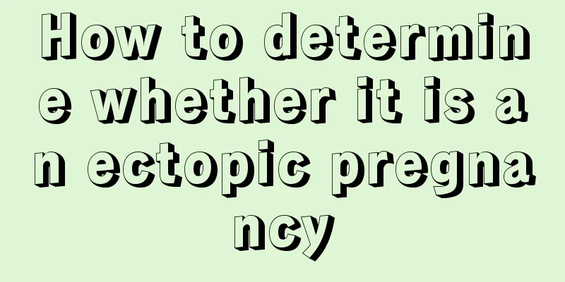 How to determine whether it is an ectopic pregnancy