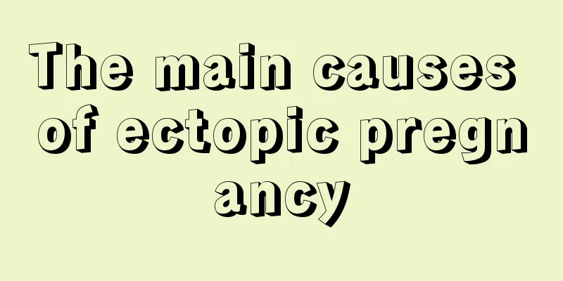 The main causes of ectopic pregnancy