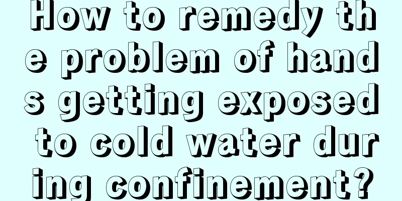 How to remedy the problem of hands getting exposed to cold water during confinement?