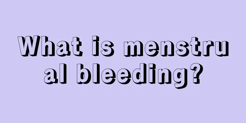 What is menstrual bleeding?