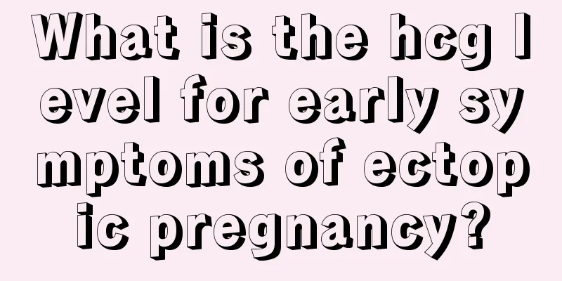 What is the hcg level for early symptoms of ectopic pregnancy?