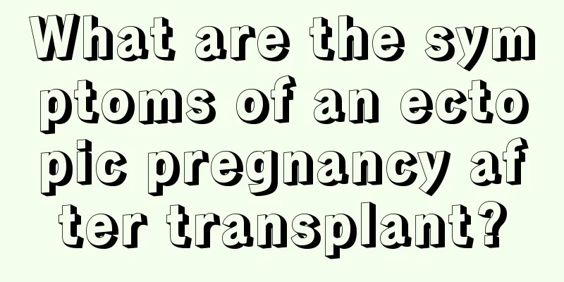 What are the symptoms of an ectopic pregnancy after transplant?