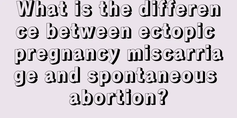 What is the difference between ectopic pregnancy miscarriage and spontaneous abortion?