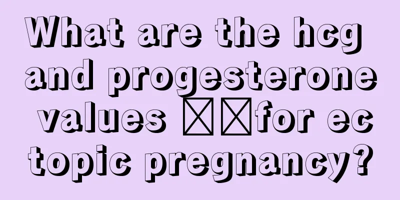 What are the hcg and progesterone values ​​for ectopic pregnancy?