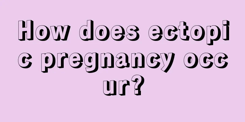 How does ectopic pregnancy occur?