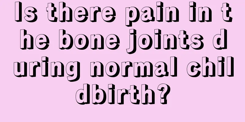 Is there pain in the bone joints during normal childbirth?