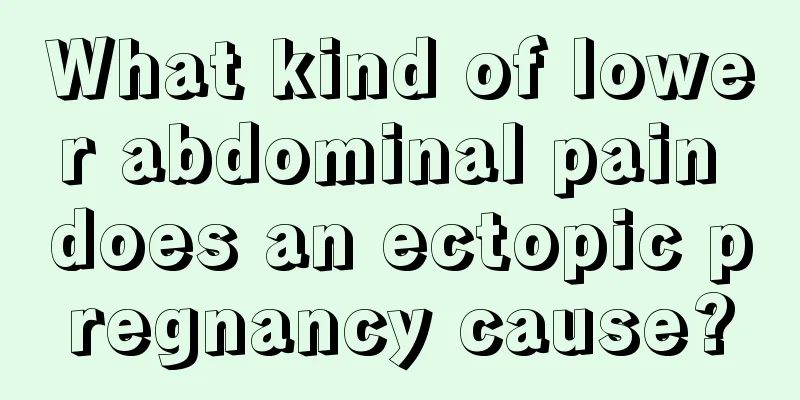 What kind of lower abdominal pain does an ectopic pregnancy cause?