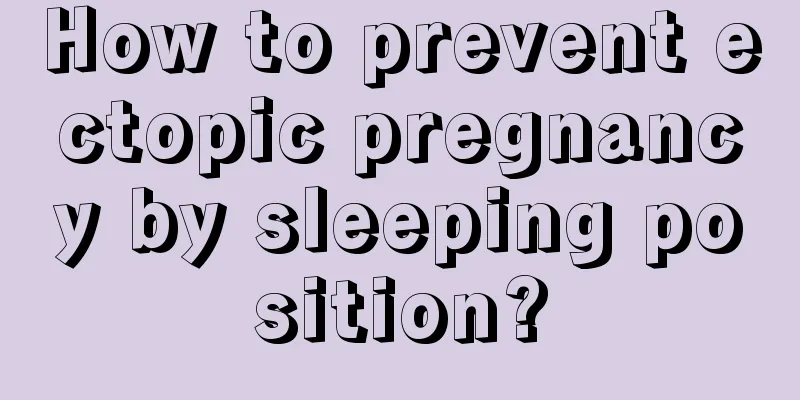 How to prevent ectopic pregnancy by sleeping position?