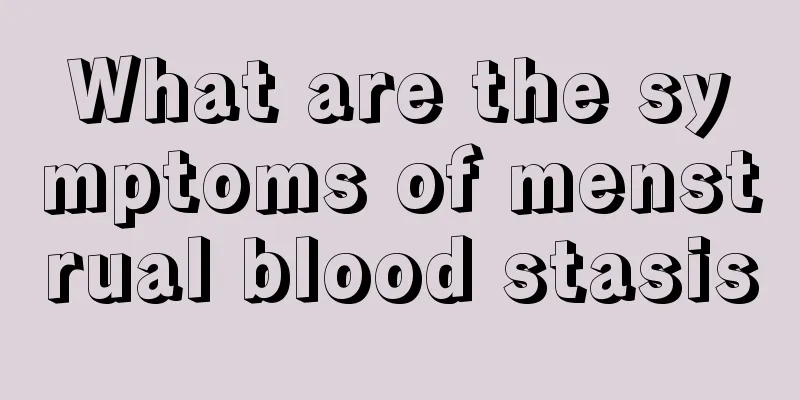 What are the symptoms of menstrual blood stasis