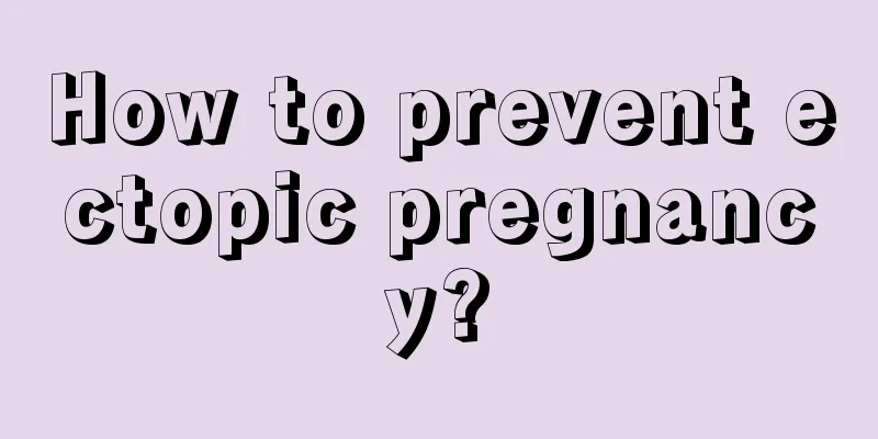 How to prevent ectopic pregnancy?