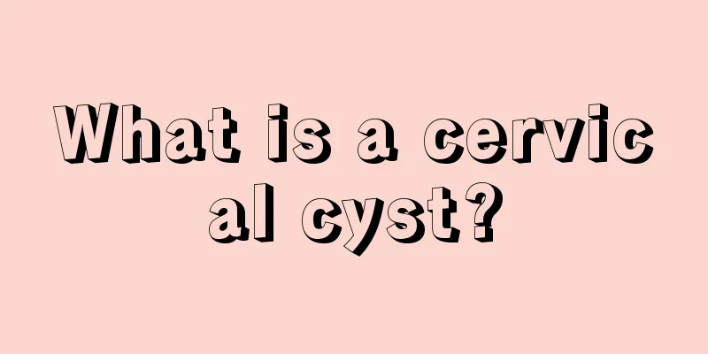 What is a cervical cyst?