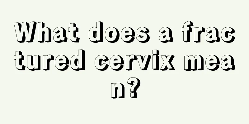 What does a fractured cervix mean?