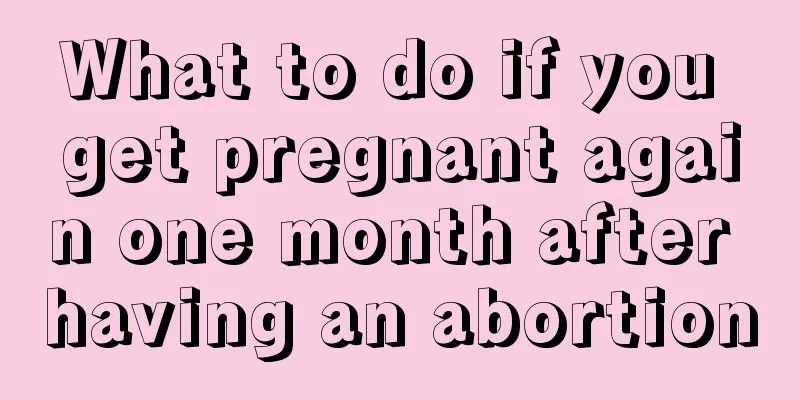 What to do if you get pregnant again one month after having an abortion