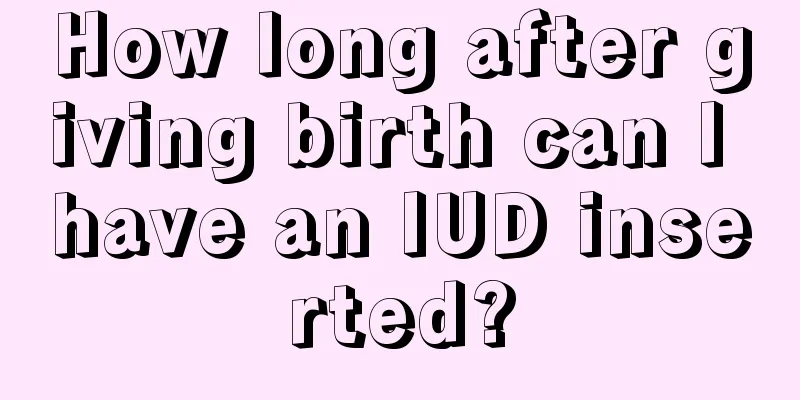 How long after giving birth can I have an IUD inserted?