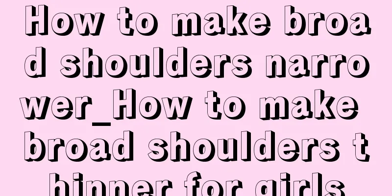 How to make broad shoulders narrower_How to make broad shoulders thinner for girls