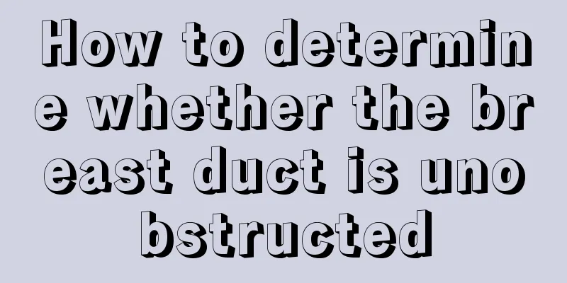 How to determine whether the breast duct is unobstructed