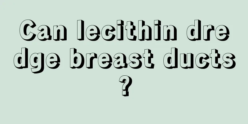 Can lecithin dredge breast ducts?