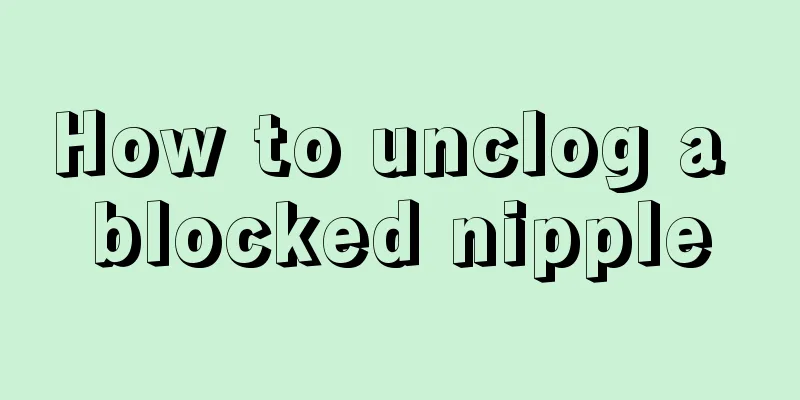 How to unclog a blocked nipple