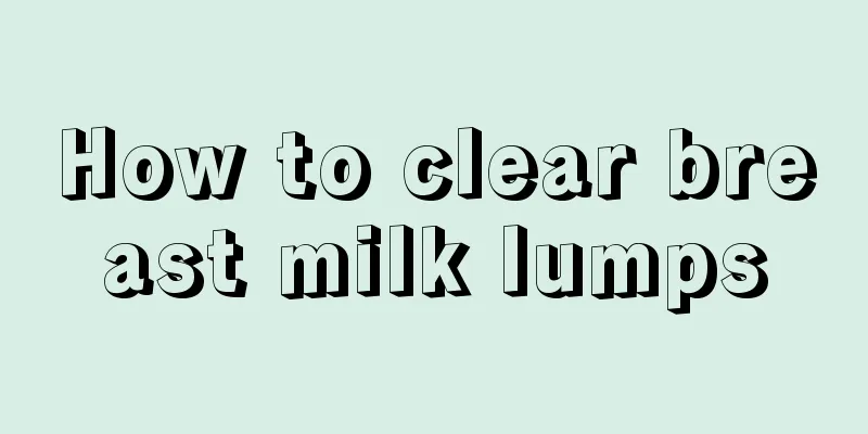 How to clear breast milk lumps