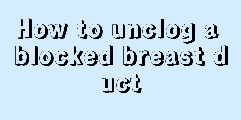 How to unclog a blocked breast duct