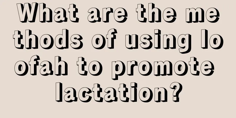 What are the methods of using loofah to promote lactation?