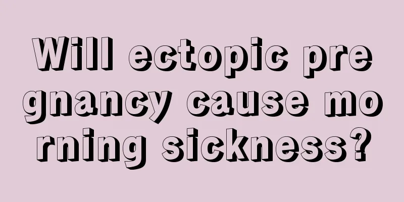 Will ectopic pregnancy cause morning sickness?