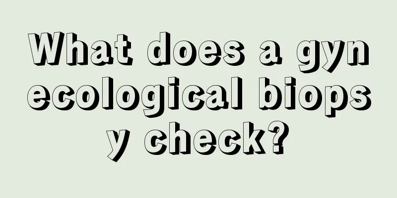 What does a gynecological biopsy check?