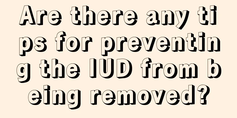 Are there any tips for preventing the IUD from being removed?