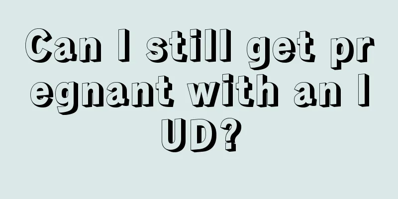 Can I still get pregnant with an IUD?