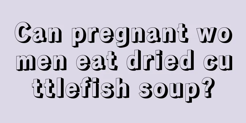 Can pregnant women eat dried cuttlefish soup?