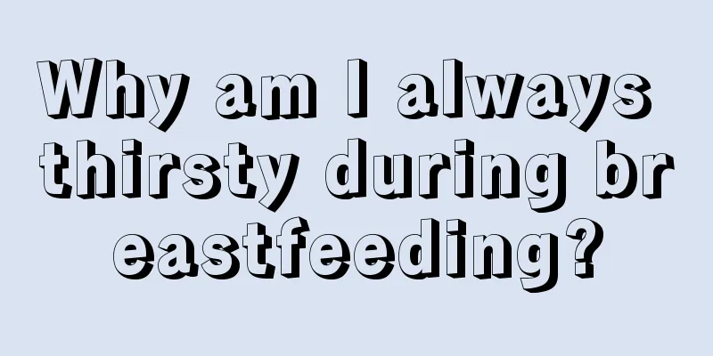 Why am I always thirsty during breastfeeding?