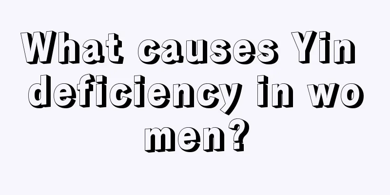 What causes Yin deficiency in women?