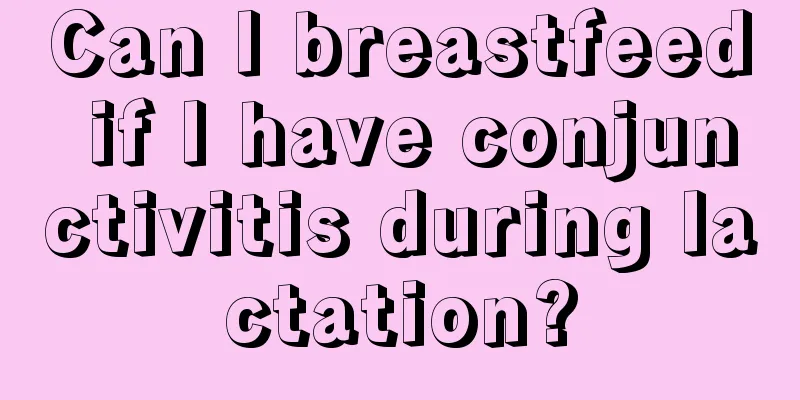 Can I breastfeed if I have conjunctivitis during lactation?