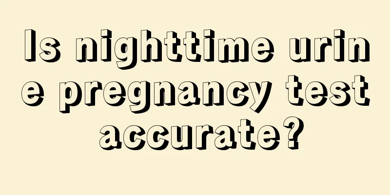 Is nighttime urine pregnancy test accurate?