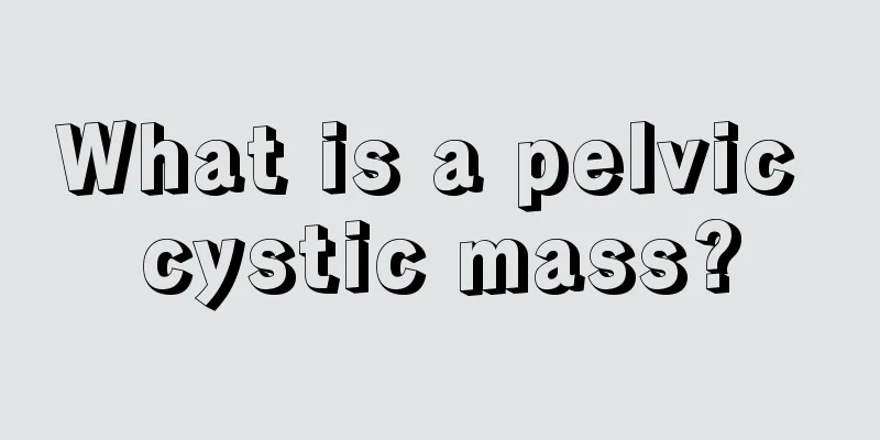 What is a pelvic cystic mass?