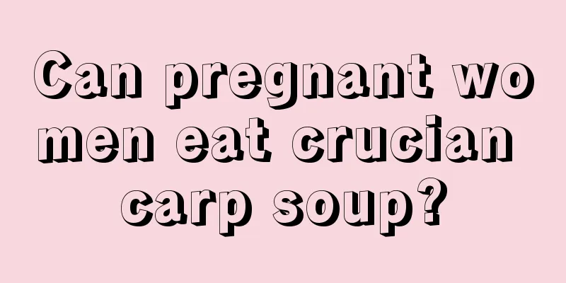 Can pregnant women eat crucian carp soup?