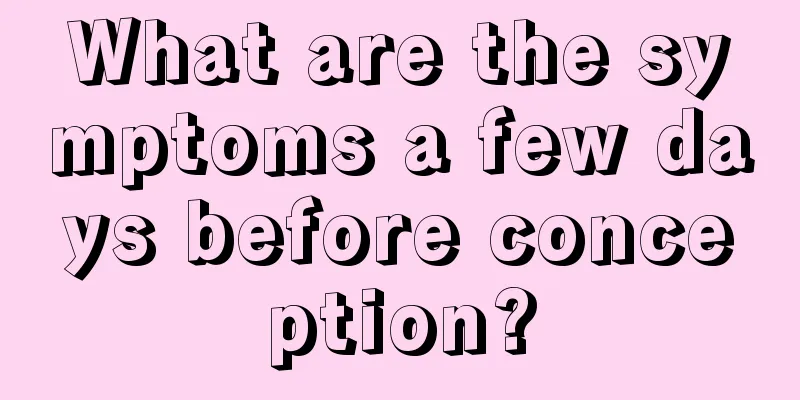 What are the symptoms a few days before conception?