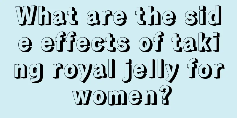 What are the side effects of taking royal jelly for women?