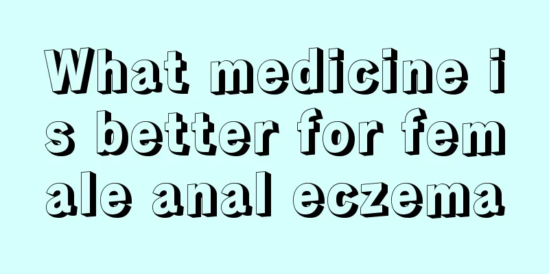 What medicine is better for female anal eczema