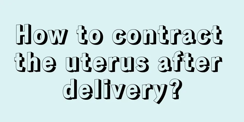 How to contract the uterus after delivery?