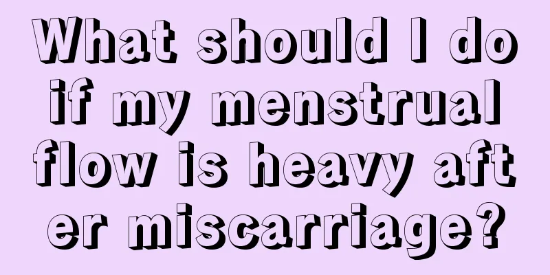 What should I do if my menstrual flow is heavy after miscarriage?