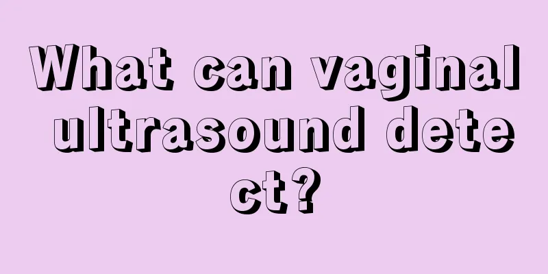 What can vaginal ultrasound detect?