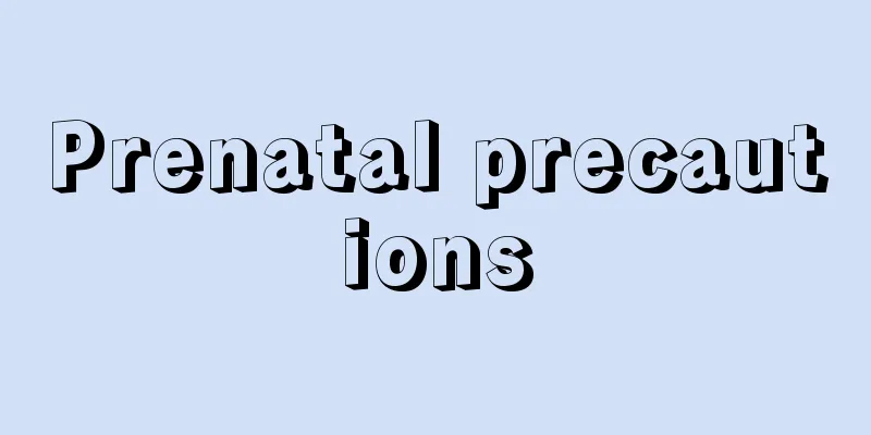 Prenatal precautions