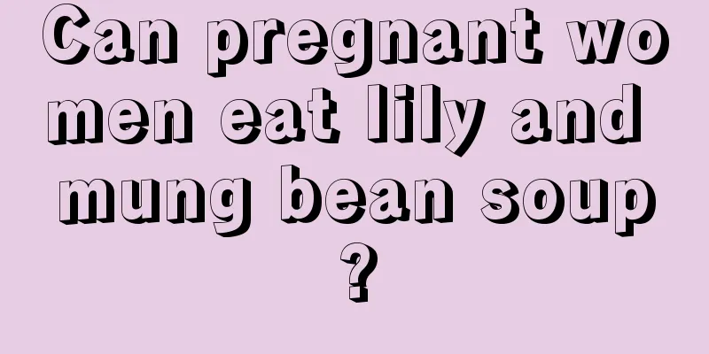 Can pregnant women eat lily and mung bean soup?