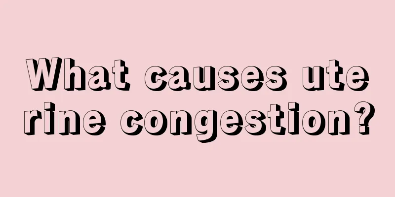 What causes uterine congestion?